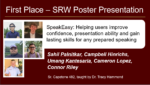 Text that says "first place-- SRW poster presentation; speakeasy: helping users improve confidence, presentation ability and gain lasting skills for any prepared speaking. Sahil Palnitkar, Campbell Hinrichs, Umang Kantesaria, Cameron Lopez, Connor Riley; Sr. Capstone 482, taught by Dr. Tracy Hammond; TA: Samantha Ray"