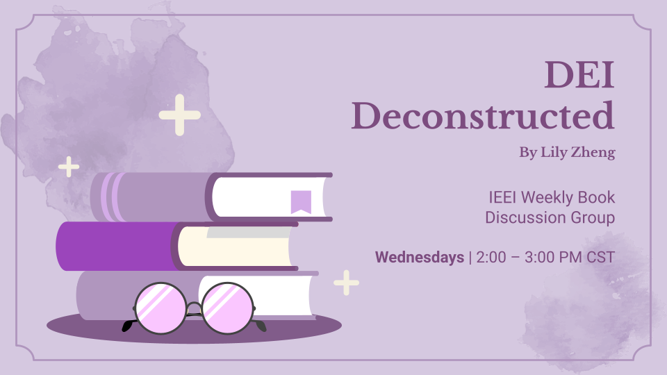 Text says "DEI Deconstructed by Lily Zheng. IEEI Weekly book discussion group. Wednesdays 2-3 PM CST"